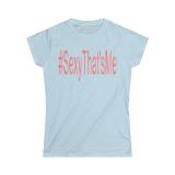 #SexyThat’sMe Women’s Softstyle Tee