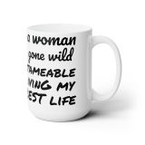 I Am a woman gone wild Mug 15oz